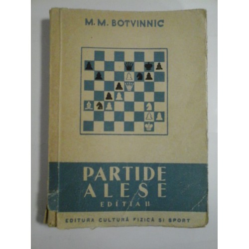 PARTIDE ALESE 1926-1946 - M.M. BOTVINNIC PARTIDE ALESE 1926-1946 - M.M. BOTVINNIC